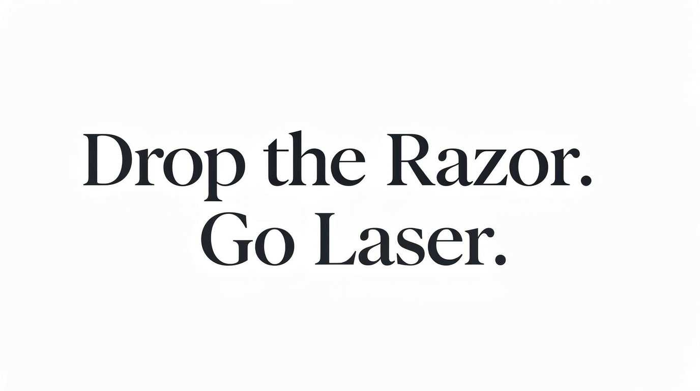 Drop the Razor. Go Laser.